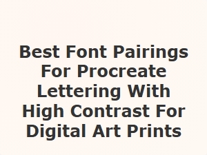 Bold Contrast Font Pairings for Procreate Lettering in Digital Art Prints