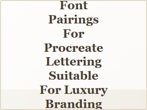 Elegant Classic Font Pairings for Procreate Lettering in Luxury Branding