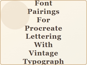 Classic Pairings: Timeless Font Combinations for Procreate Lettering with Vintage Typography