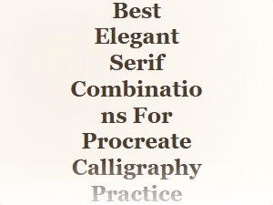 Elegant Serif Pairings for Procreate Calligraphy Practice