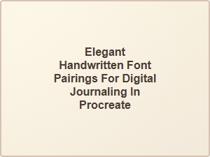 Elegant Handwritten Font Pairings for Procreate Journaling