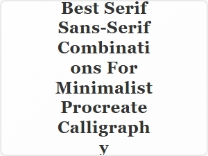 Elegant Serif and Sans-Serif Pairings for Minimalist Procreate Calligraphy